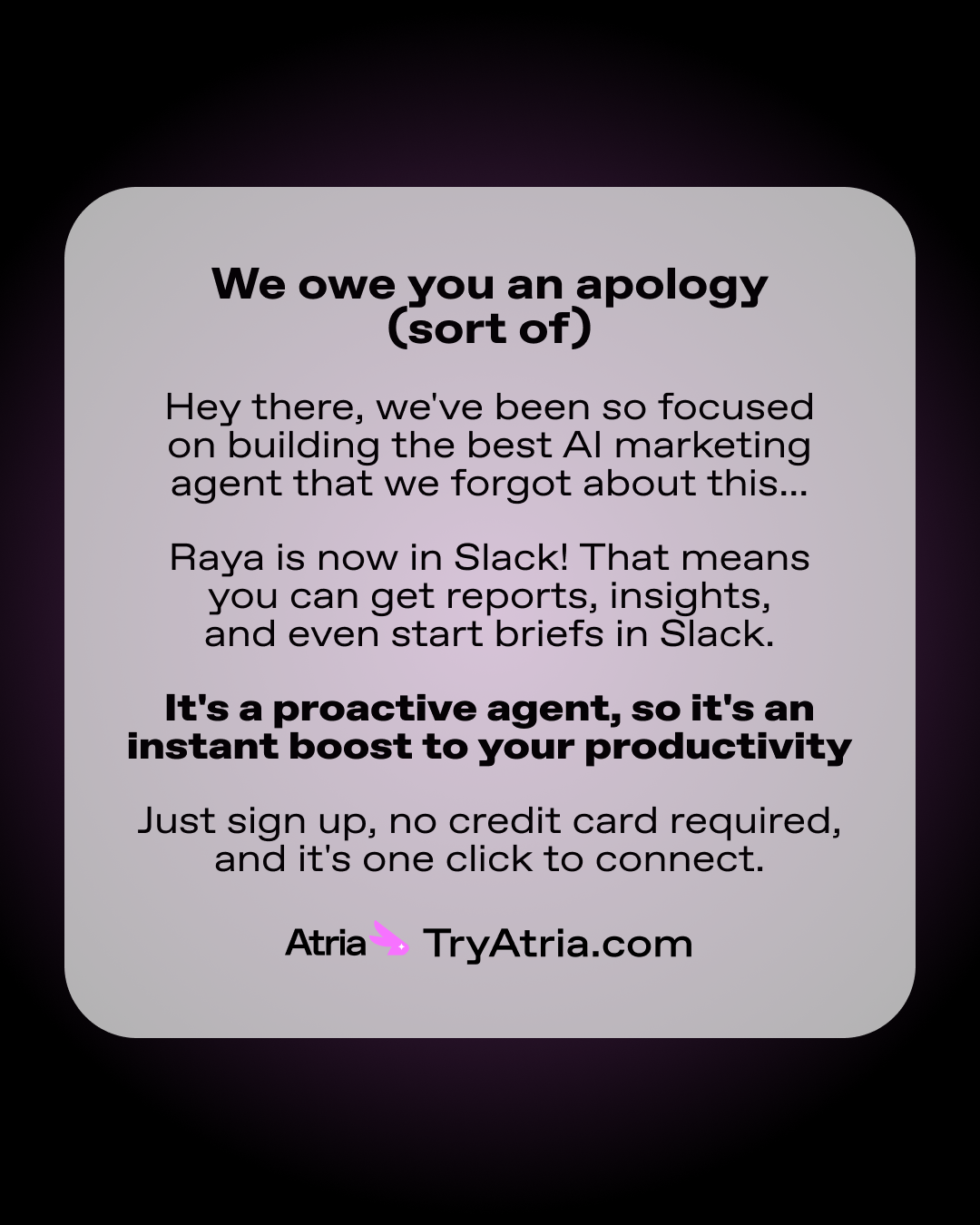 Atria AI ad headed "We owe you an apology (sort of)" announcing reports and briefs inside Slack