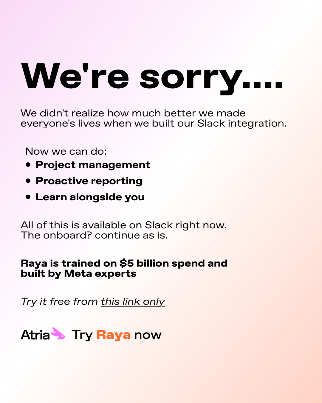 Atria AI Meta ad: a mock apology for how much better its Slack integration made everyone's lives